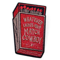 Embroidered Iron On Patch - Whatever Lights Your Match Cowboy