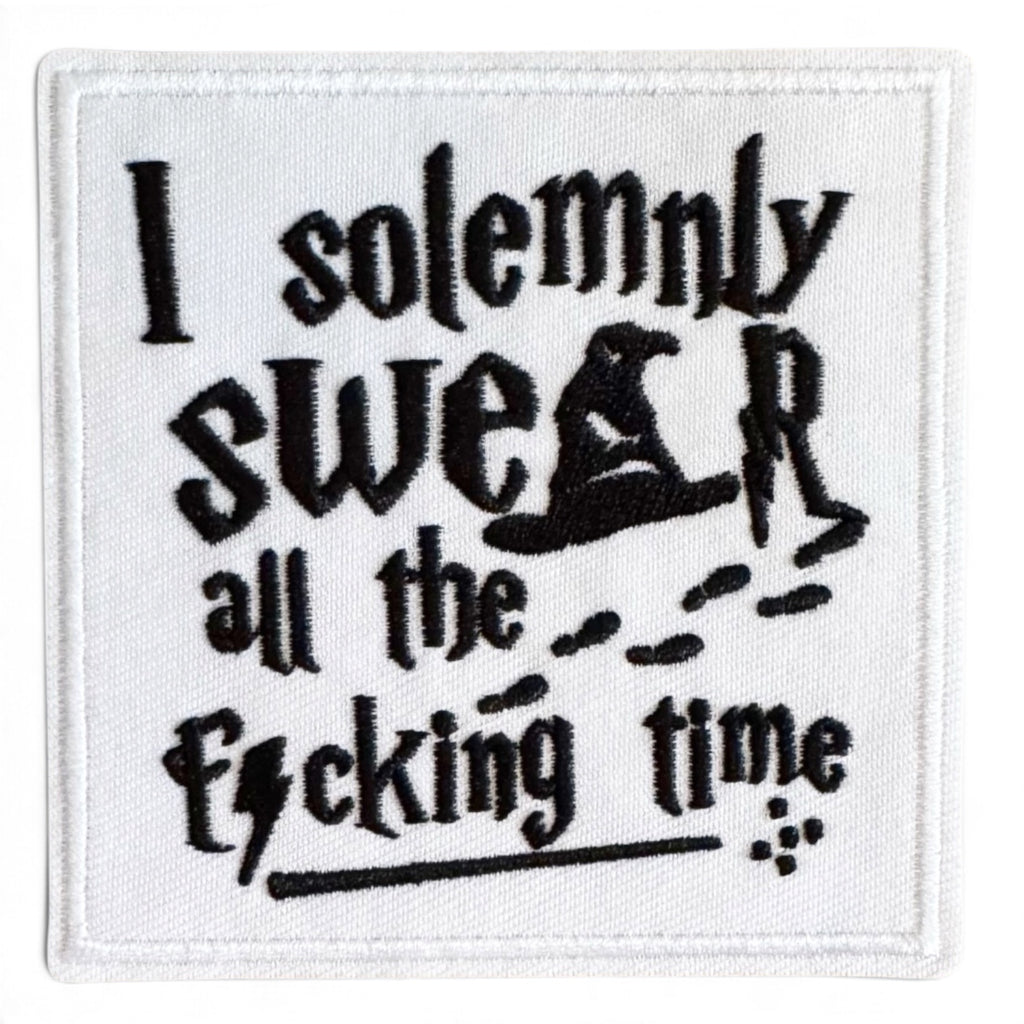 Embroidered Iron On Patch - I Solemnly Swear All The Fucking Time