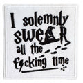 Embroidered Iron On Patch - I Solemnly Swear All The Fucking Time