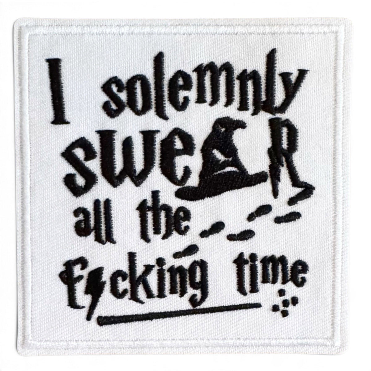 Embroidered Iron On Patch - I Solemnly Swear All The Fucking Time