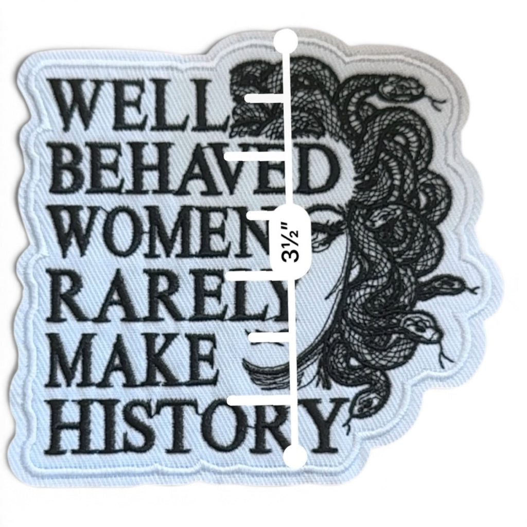 Embroidered Iron On Patch - Well Behaved Women Rarely Make History