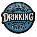 Embroidered Iron On Patch - Warning The Girls Are Drinking Again