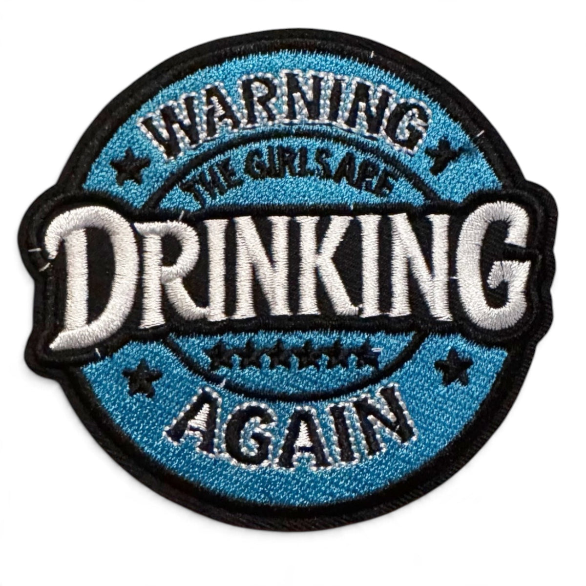Embroidered Iron On Patch - Warning The Girls Are Drinking Again
