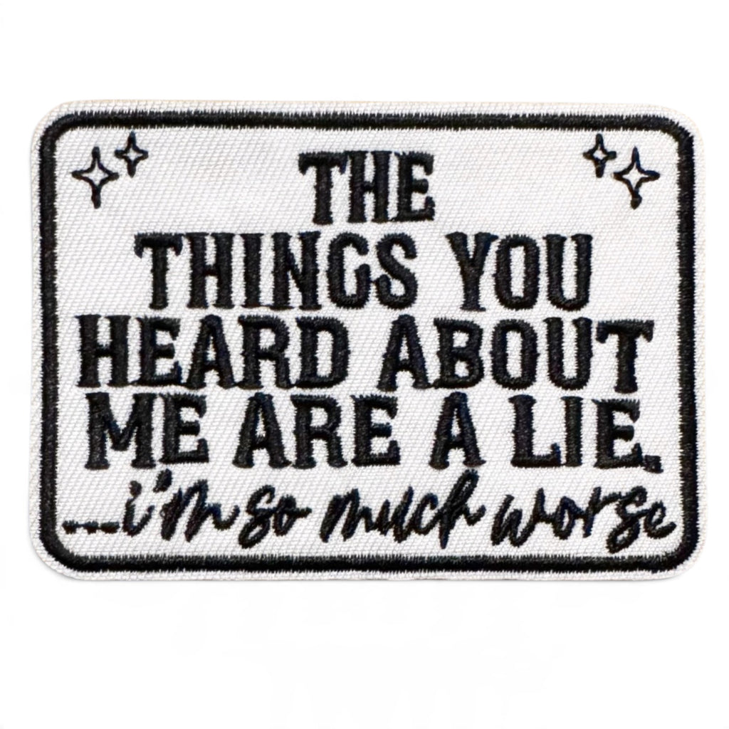 Embroidered Iron On Patch - The Things You Heard About Me Are A Lie