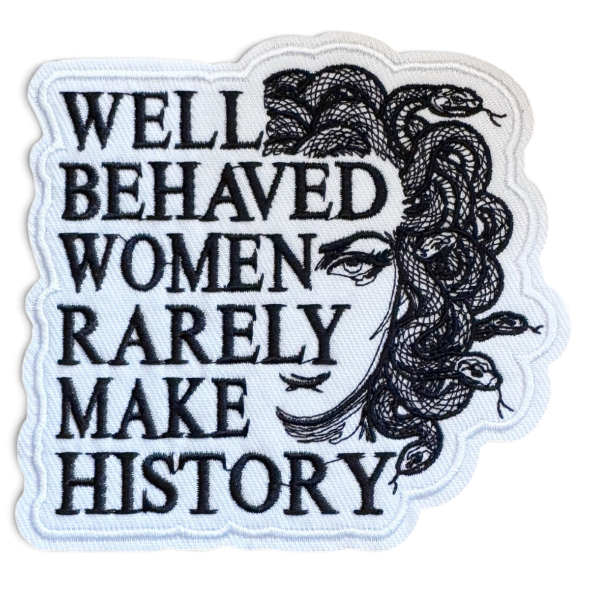 Embroidered Iron On Patch - Well Behaved Women Rarely Make History