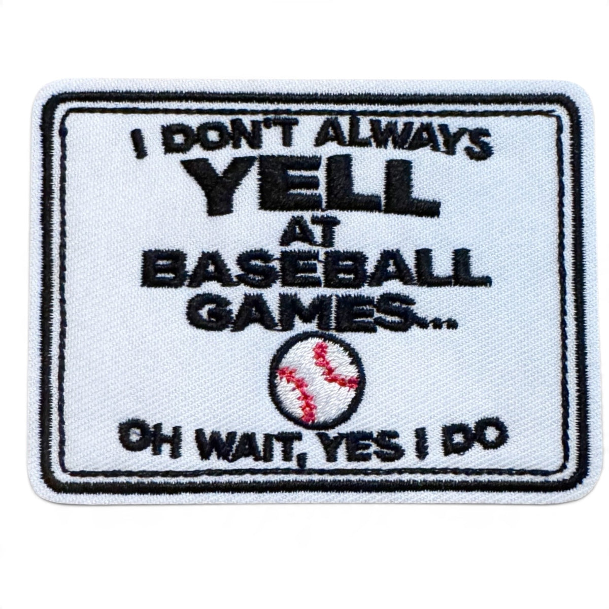 Embroidered Iron On Patch - I Don’t Always Yell At Baseball Games