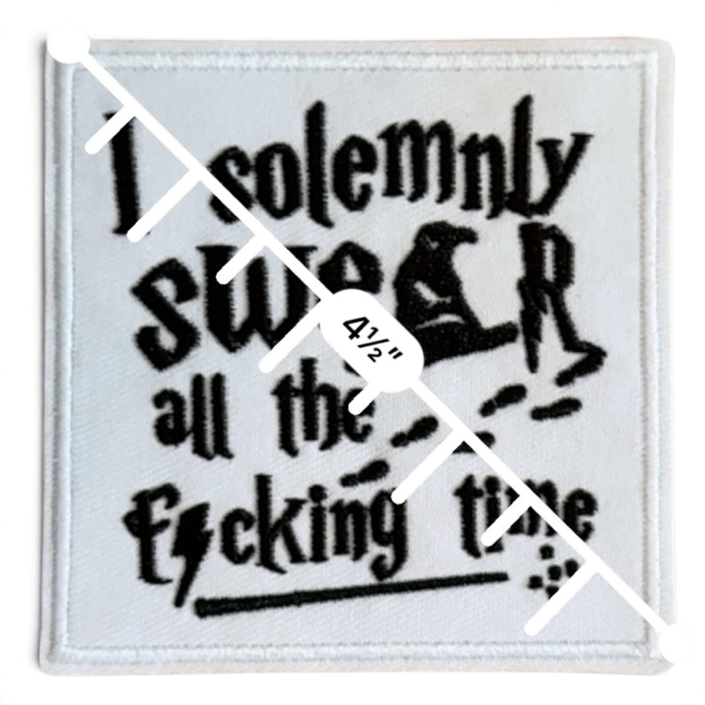 Embroidered Iron On Patch - I Solemnly Swear All The Fucking Time