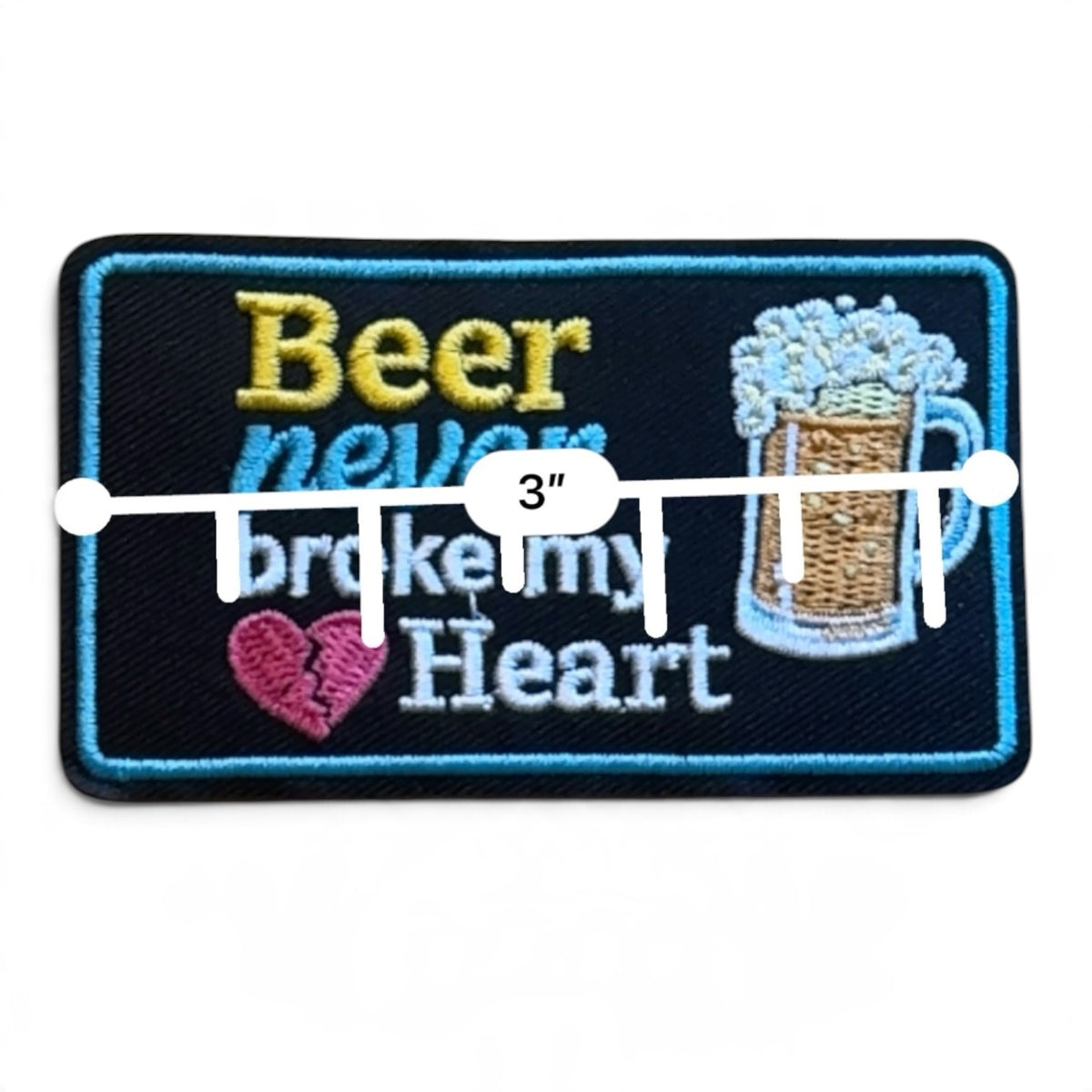 Embroidered Iron On Patch - Beer Never Broke My Heart