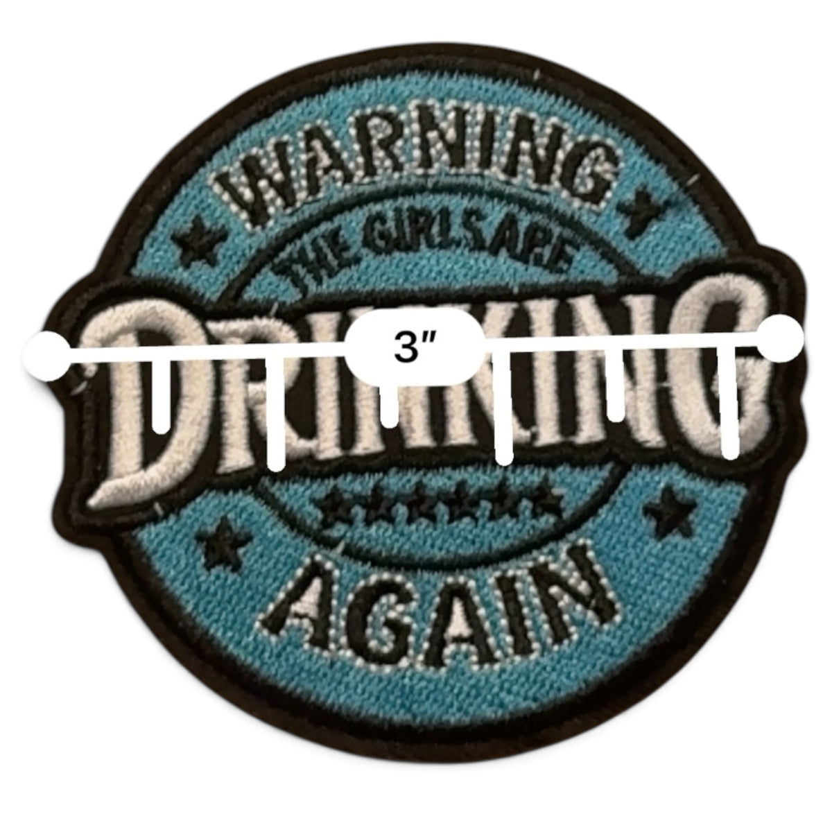 Embroidered Iron On Patch - Warning The Girls Are Drinking Again