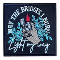 Embroidered Iron On Patch - May The Bridges I Burn Light My Way