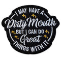 Embroidered Iron On Patch - I May Have A Dirty Mouth