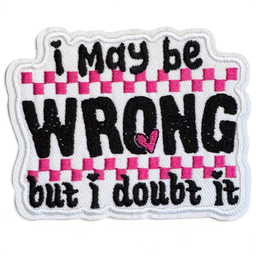 Embroidered Iron On Patch - I May Be Wrong But I Doubt It