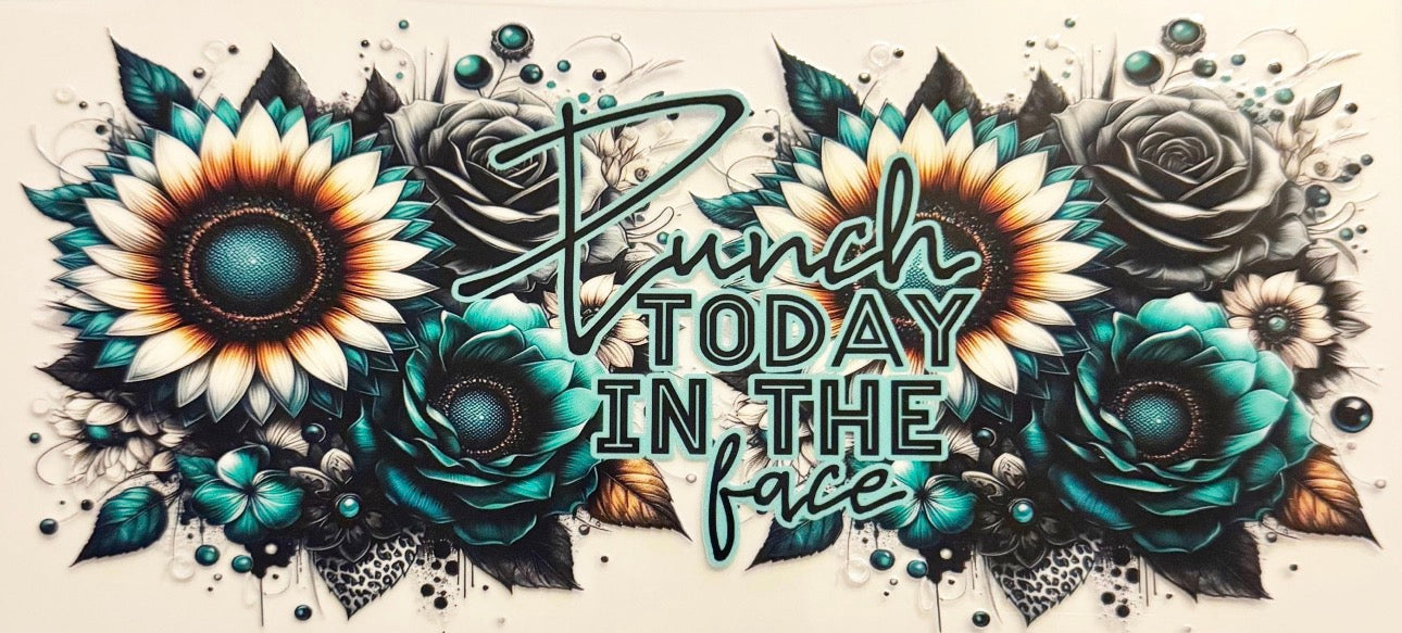 Punch Today In The Face - UVDTF 16oz Wrap