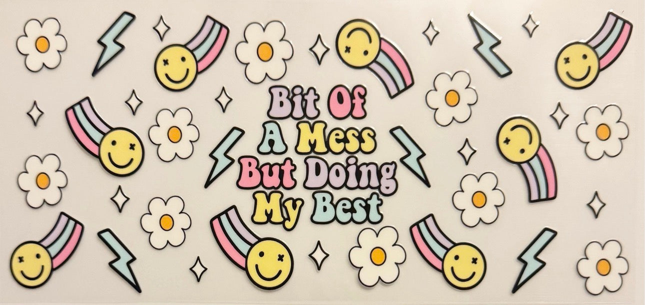 Bit Of A Mess But Doing My Best - UVDTF 16oz Wrap