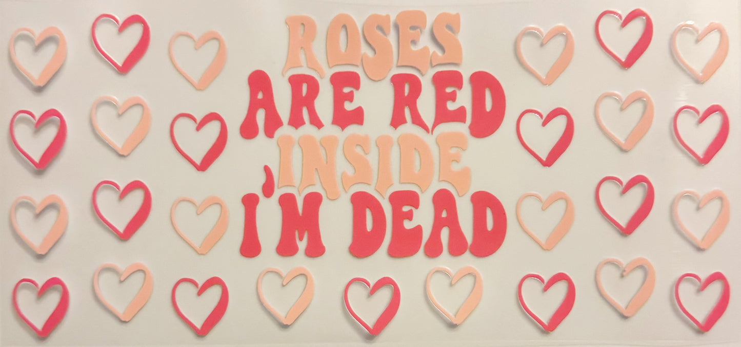 Roses Are Red Inside I’m Dead - UVDTF 16oz Wrap