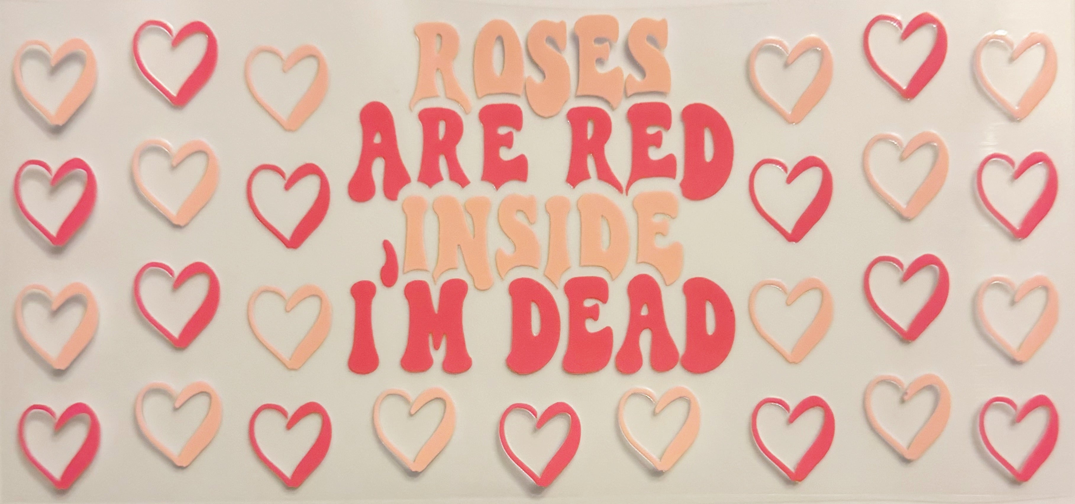 Roses Are Red Inside I’m Dead - UVDTF 16oz Wrap