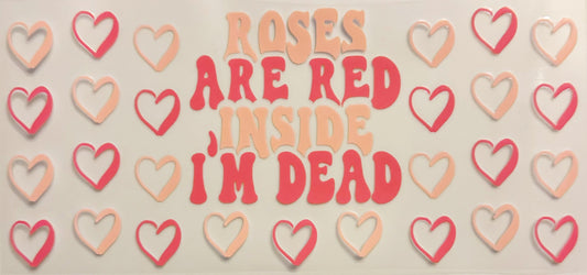Roses Are Red Inside I’m Dead - UVDTF 16oz Wrap